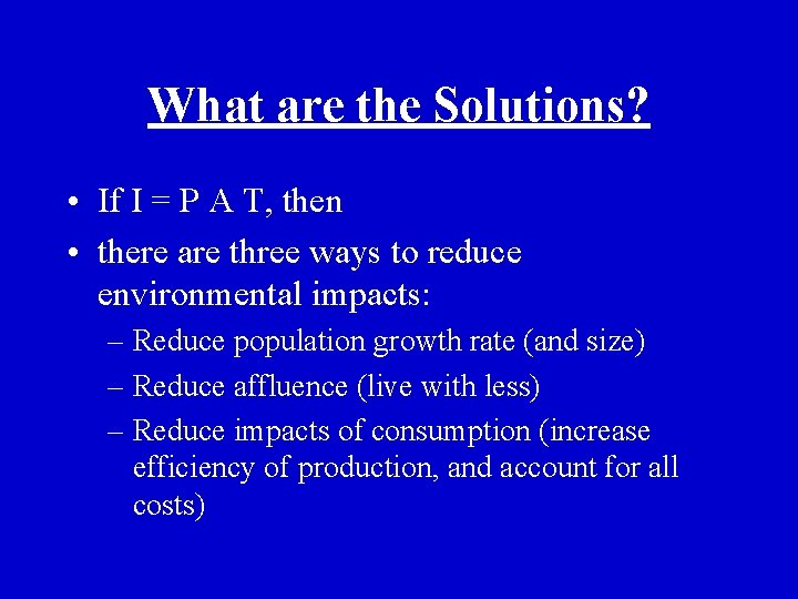 What are the Solutions? • If I = P A T, then • there