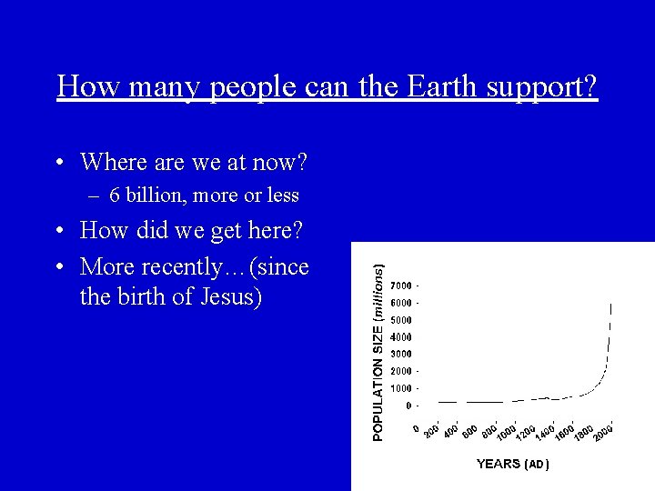 How many people can the Earth support? • Where are we at now? –