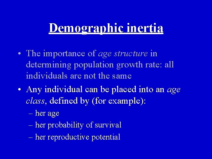 Demographic inertia • The importance of age structure in determining population growth rate: all