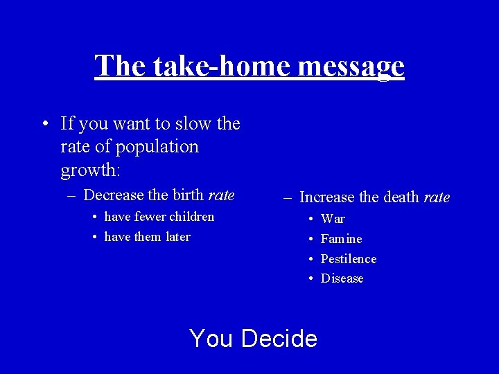 The take-home message • If you want to slow the rate of population growth: