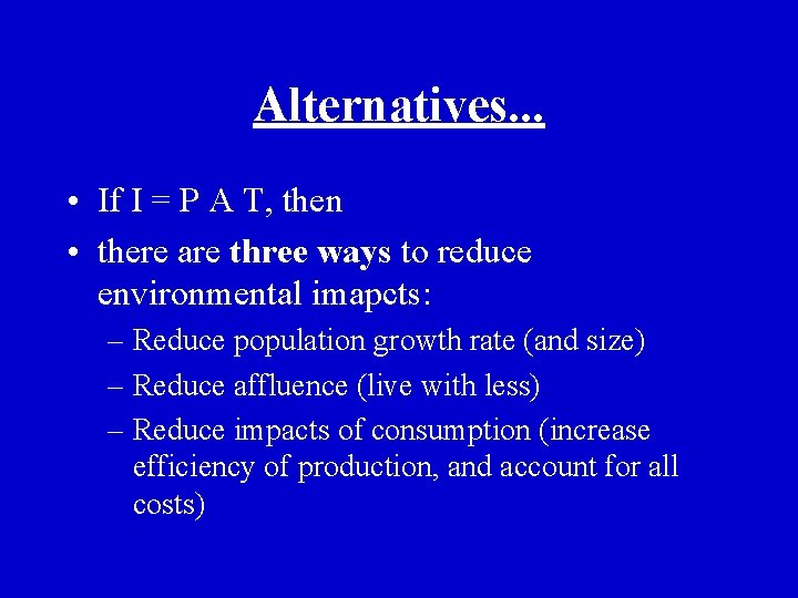 Alternatives. . . • If I = P A T, then • there are