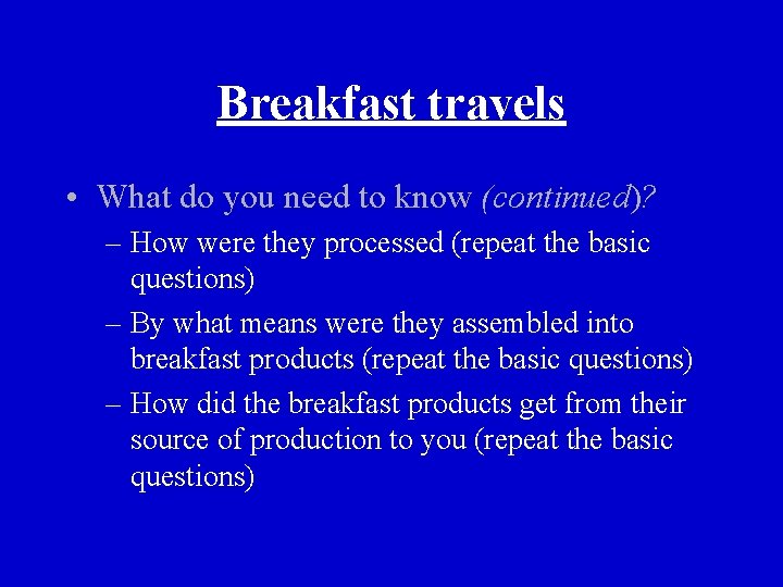 Breakfast travels • What do you need to know (continued)? – How were they