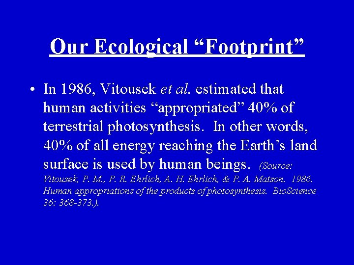 Our Ecological “Footprint” • In 1986, Vitousek et al. estimated that human activities “appropriated”