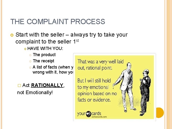 THE COMPLAINT PROCESS Start with the seller – always try to take your complaint