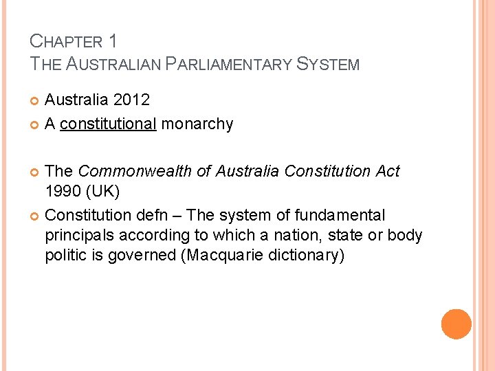 CHAPTER 1 THE AUSTRALIAN PARLIAMENTARY SYSTEM Australia 2012 A constitutional monarchy The Commonwealth of