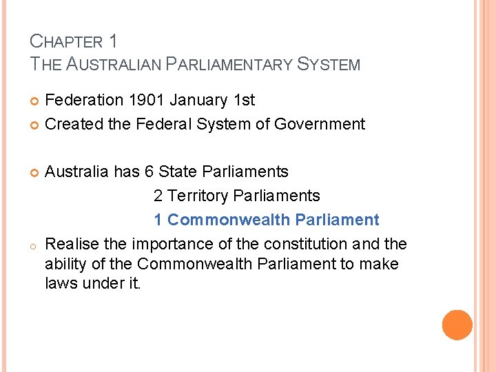 CHAPTER 1 THE AUSTRALIAN PARLIAMENTARY SYSTEM Federation 1901 January 1 st Created the Federal