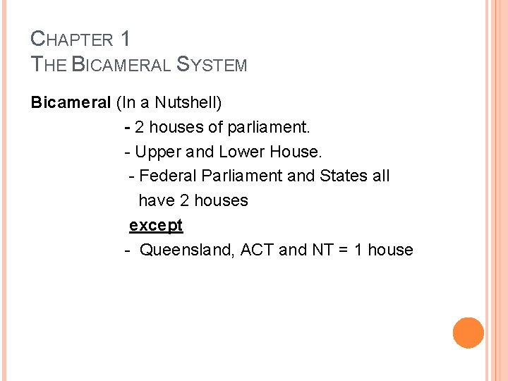 CHAPTER 1 THE BICAMERAL SYSTEM Bicameral (In a Nutshell) - 2 houses of parliament.