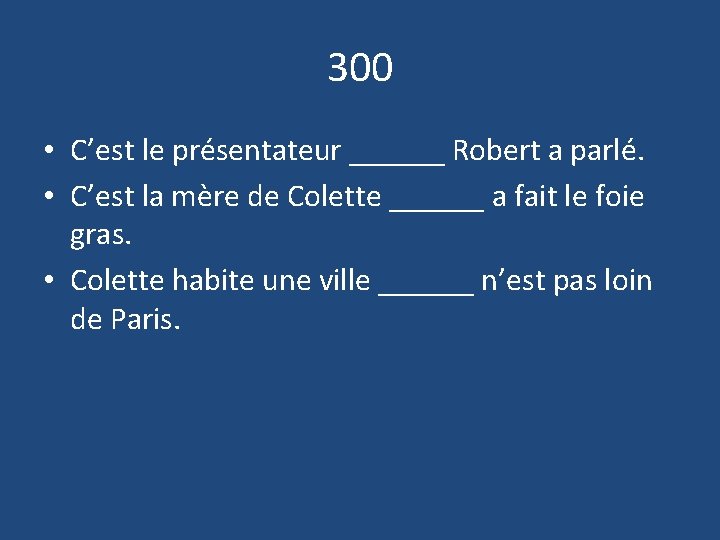 300 • C’est le présentateur ______ Robert a parlé. • C’est la mère de