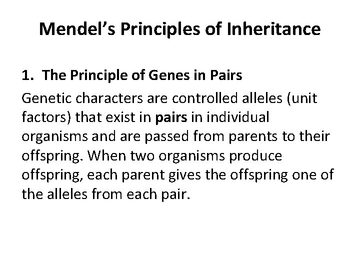 Mendel’s Principles of Inheritance 1. The Principle of Genes in Pairs Genetic characters are