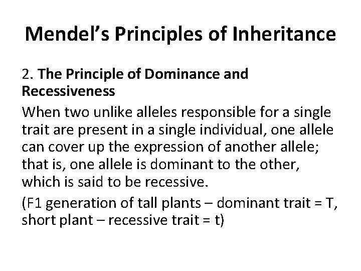 Mendel’s Principles of Inheritance 2. The Principle of Dominance and Recessiveness When two unlike
