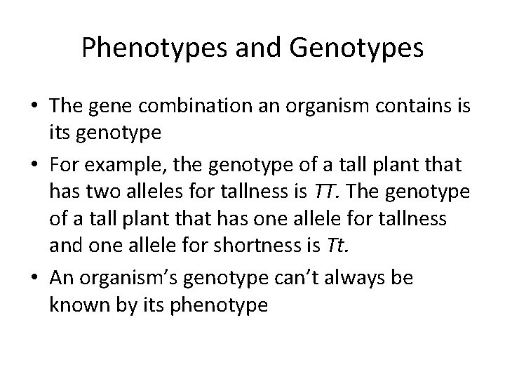 Phenotypes and Genotypes • The gene combination an organism contains is its genotype •