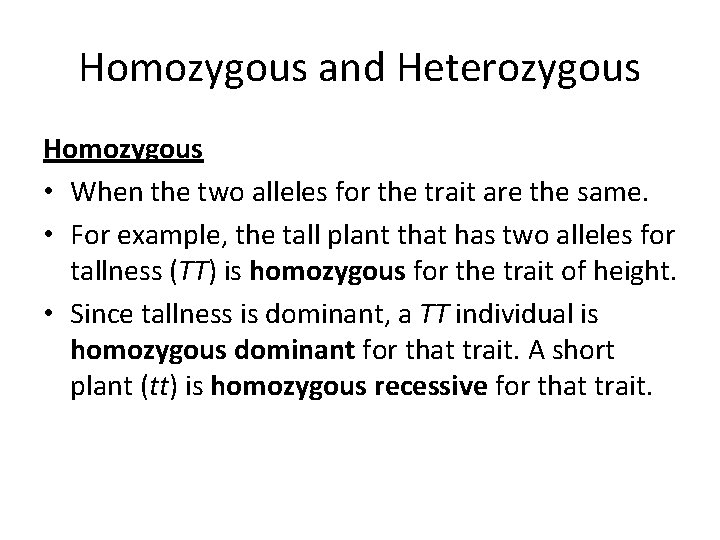 Homozygous and Heterozygous Homozygous • When the two alleles for the trait are the