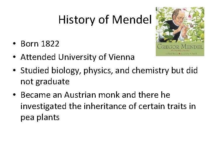 History of Mendel • Born 1822 • Attended University of Vienna • Studied biology,