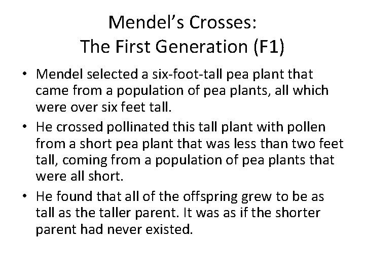 Mendel’s Crosses: The First Generation (F 1) • Mendel selected a six-foot-tall pea plant