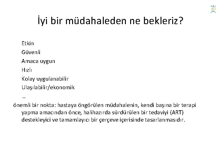 İyi bir müdahaleden ne bekleriz? Etkin Güvenli Amaca uygun Hızlı Kolay uygulanabilir Ulaşılabilir/ekonomik …