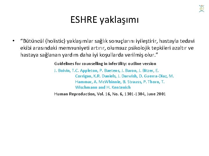 ESHRE yaklaşımı • “Bütüncül (holistic) yaklaşımlar sağlık sonuçlarını iyileştirir, hastayla tedavi ekibi arasındaki memnuniyeti