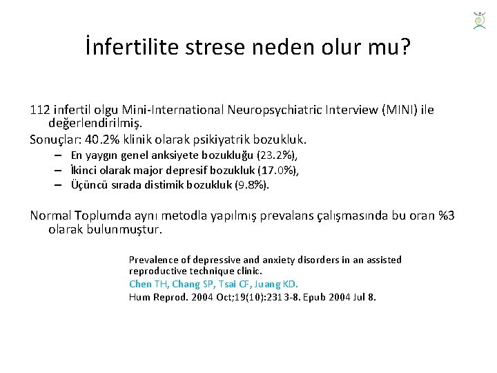 İnfertilite strese neden olur mu? 112 infertil olgu Mini-International Neuropsychiatric Interview (MINI) ile değerlendirilmiş.