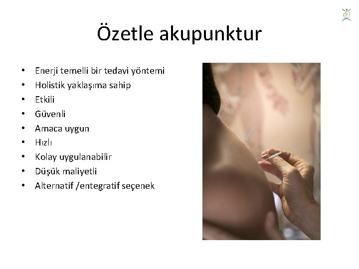 Özetle akupunktur • • • Enerji temelli bir tedavi yöntemi Holistik yaklaşıma sahip Etkili