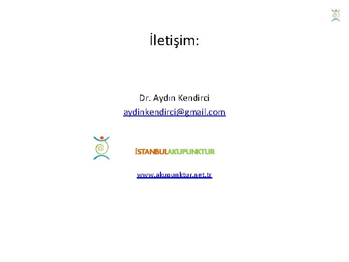 İletişim: Dr. Aydın Kendirci aydinkendirci@gmail. com İSTANBULAKUPUNKTUR www. akupunktur. net. tr 