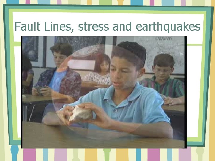 Fault Lines, stress and earthquakes 