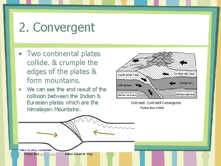 2. Convergent • Two continental plates collide. & crumple the edges of the plates