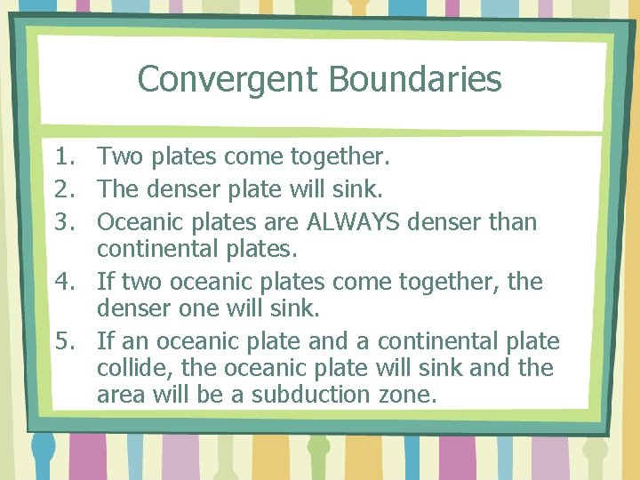 Convergent Boundaries 1. Two plates come together. 2. The denser plate will sink. 3.