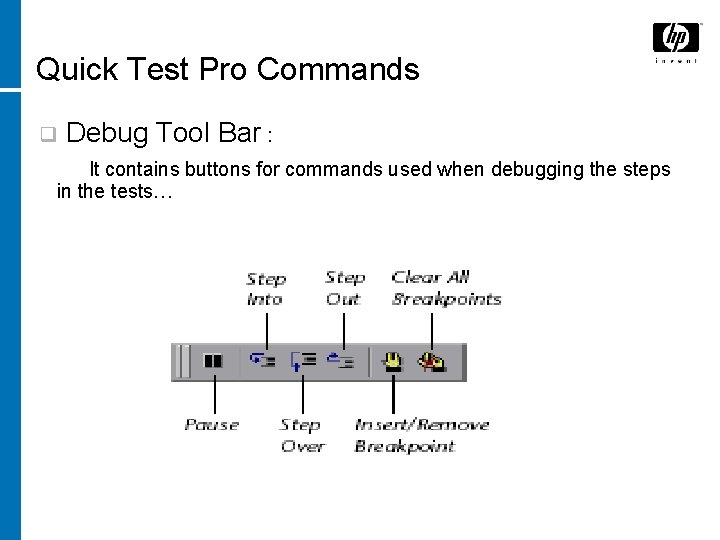 Quick Test Pro Commands q Debug Tool Bar : It contains buttons for commands