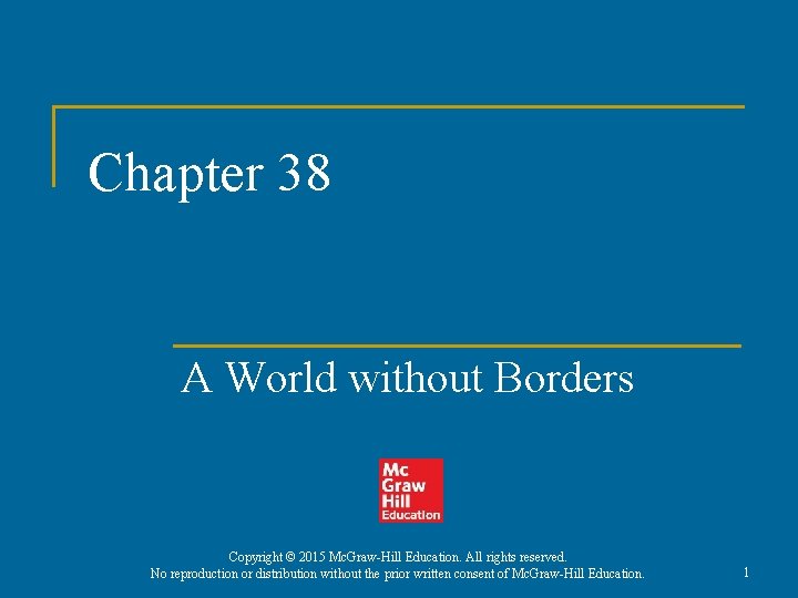 Chapter 38 A World without Borders Copyright © 2015 Mc. Graw-Hill Education. All rights