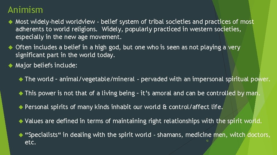 Animism Most widely-held worldview - belief system of tribal societies and practices of most