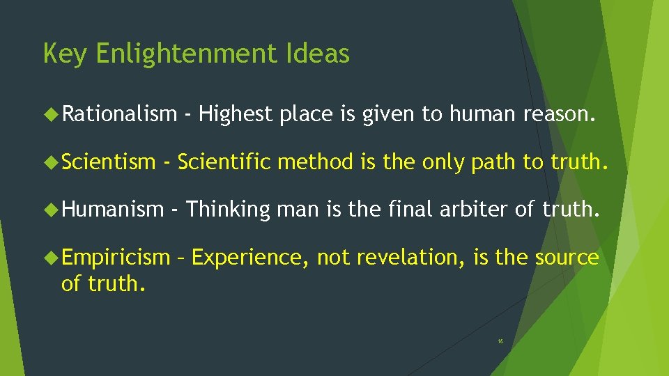 Key Enlightenment Ideas Rationalism Scientism - Highest place is given to human reason. -