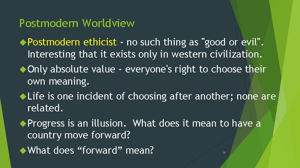 Postmodern Worldview Postmodern ethicist - no such thing as "good or evil". Interesting that