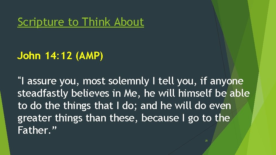 Scripture to Think About John 14: 12 (AMP) “I assure you, most solemnly I