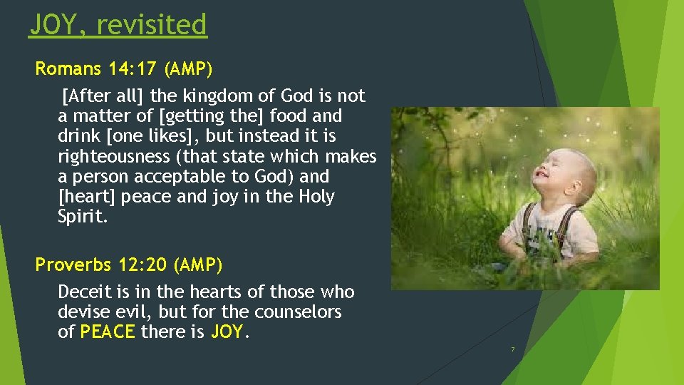 JOY, revisited Romans 14: 17 (AMP) [After all] the kingdom of God is not