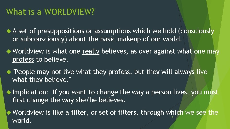 What is a WORLDVIEW? A set of presuppositions or assumptions which we hold (consciously