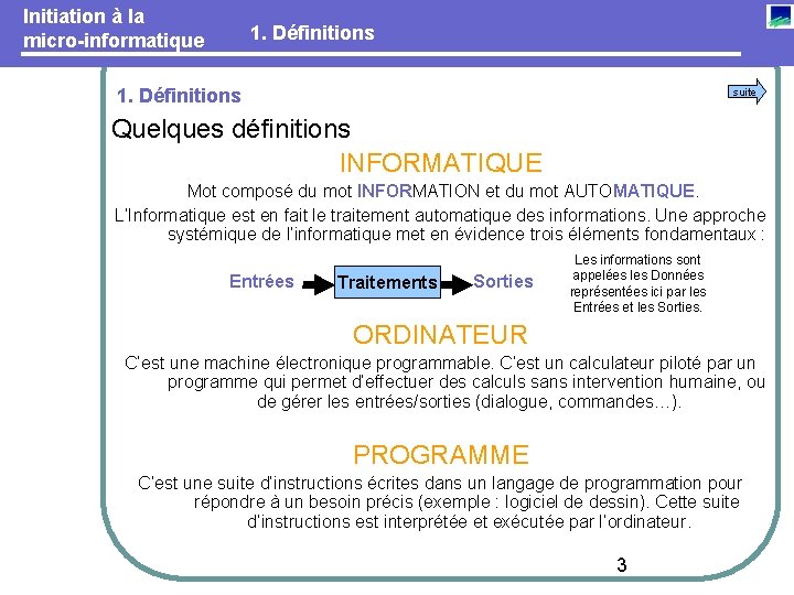 Initiation à la micro-informatique 1. Définitions suite Quelques définitions INFORMATIQUE Mot composé du mot