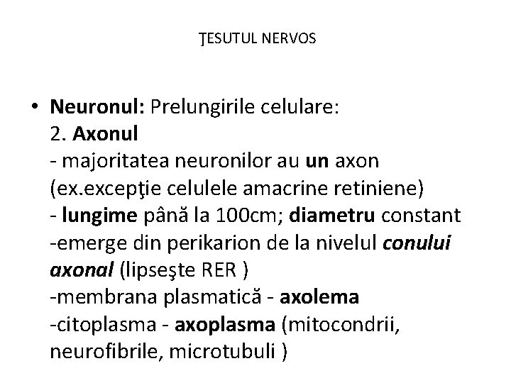 ŢESUTUL NERVOS • Neuronul: Prelungirile celulare: 2. Axonul - majoritatea neuronilor au un axon