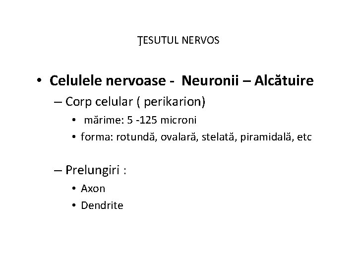 ŢESUTUL NERVOS • Celulele nervoase - Neuronii – Alcătuire – Corp celular ( perikarion)