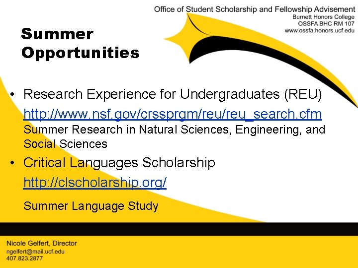 Summer Opportunities • Research Experience for Undergraduates (REU) http: //www. nsf. gov/crssprgm/reu_search. cfm Summer
