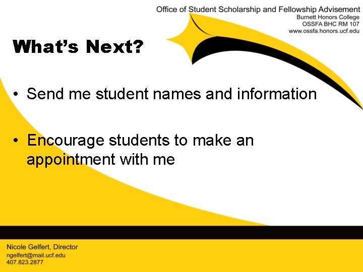 What’s Next? • Send me student names and information • Encourage students to make