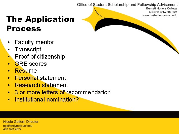 The Application Process • • • Faculty mentor Transcript Proof of citizenship GRE scores