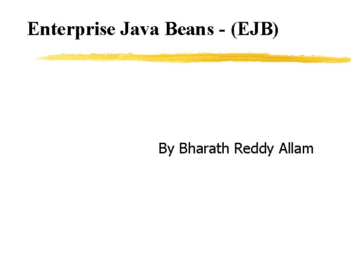 Enterprise Java Beans - (EJB) By Bharath Reddy Allam 