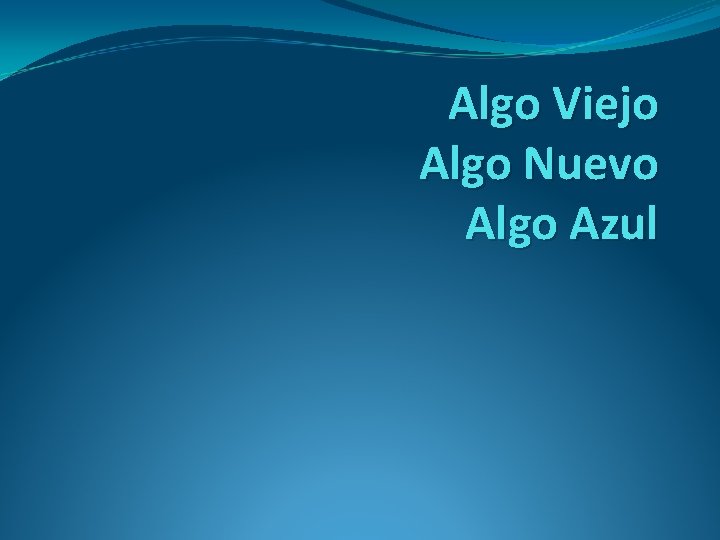 Algo Viejo Algo Nuevo Algo Azul 