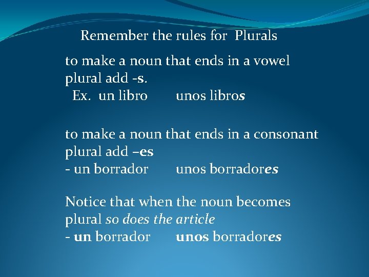 Remember the rules for Plurals to make a noun that ends in a vowel