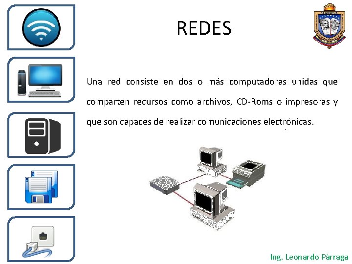 REDES Una red consiste en dos o más computadoras unidas que comparten recursos como