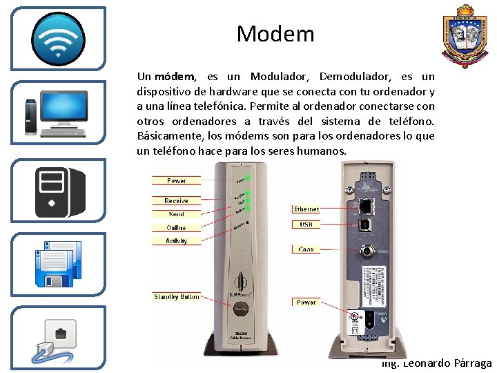 Modem Un módem, es un Modulador, Demodulador, es un dispositivo de hardware que se