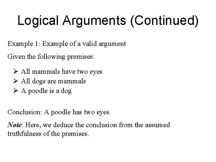 Logical Arguments (Continued) Example 1: Example of a valid argument Given the following premises: