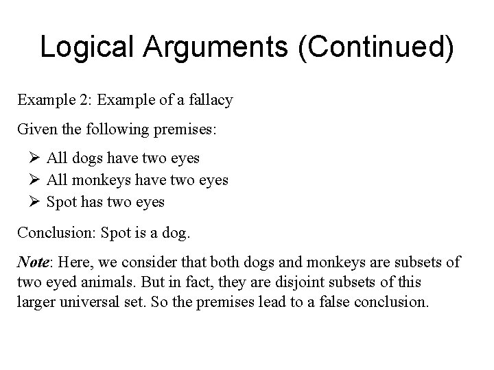 Logical Arguments (Continued) Example 2: Example of a fallacy Given the following premises: Ø
