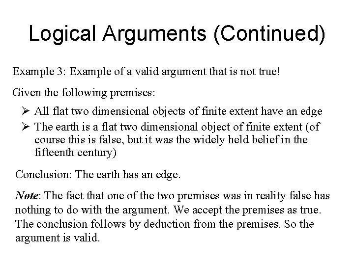 Logical Arguments (Continued) Example 3: Example of a valid argument that is not true!