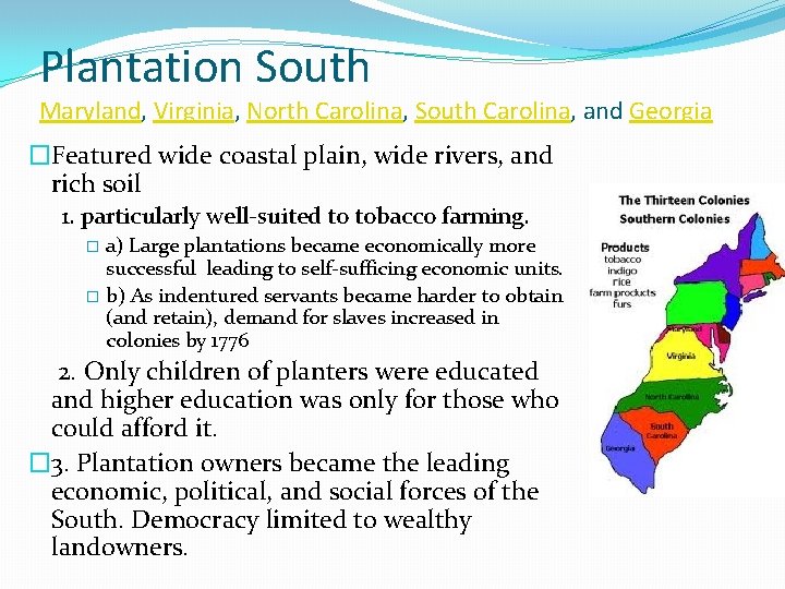 Plantation South Maryland, Virginia, North Carolina, South Carolina, and Georgia �Featured wide coastal plain,