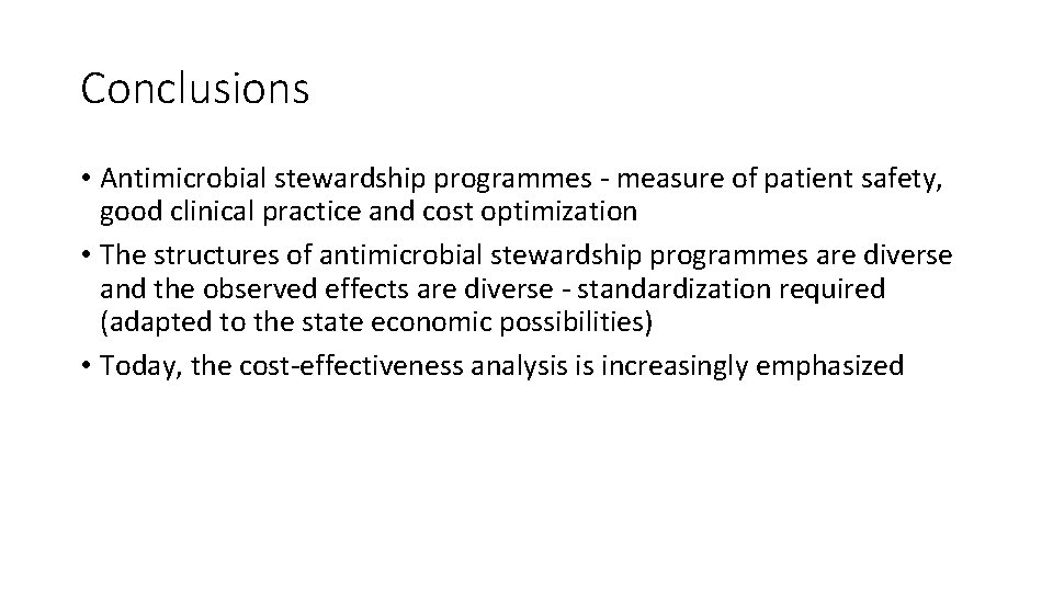 Conclusions • Antimicrobial stewardship programmes - measure of patient safety, good clinical practice and